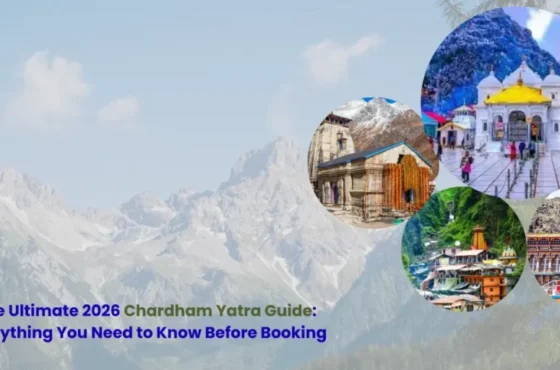 The Ultimate 2026 Chardham Yatra Guide: Everything You Need to Know Before Booking